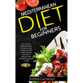Mediterranean diet for Beginners: The Ultimate Mediterranean Cookbook with Amazing Recipes to Help Improve Your Health and Discover True Mediterranean - Paperback