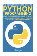 Python: Python Programming: Learn Python Programming In A Day - A Comprehensive Introduction To The Basics Of Python & Computer Programming - Paperback