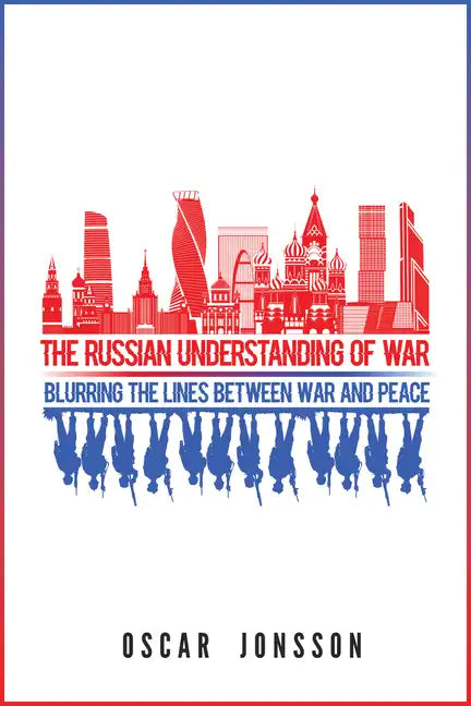 The Russian Understanding of War: Blurring the Lines between War and Peace - Hardcover