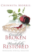 Gracefully broken Wonderfully restored: Overcoming Spiritual Seduction - Hardcover