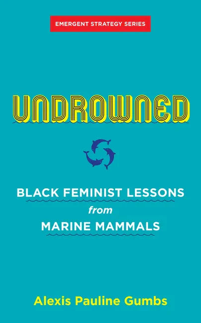 Undrowned: Black Feminist Lessons from Marine Mammals - Paperback