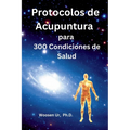 Protocolos de Acupuntura para 300 Condiciones de Salud: La Aplicación Clínica de la Acupuntura Clásica - Paperback
