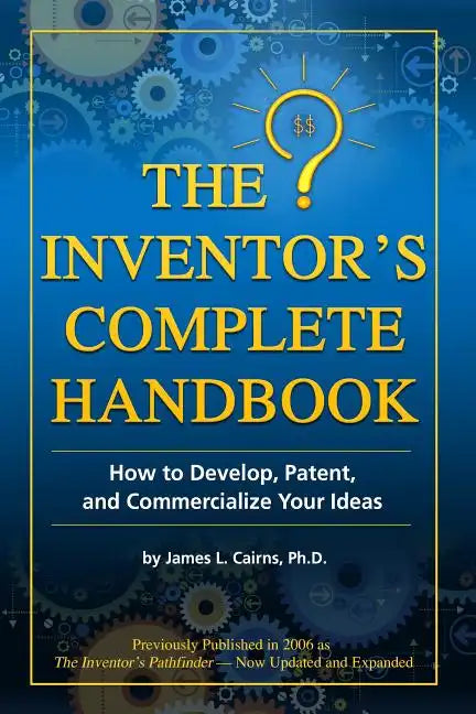 The Inventor's Complete Handbook: How to Develop, Patent, and Commercialize Your Ideas - Paperback