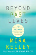 Beyond Past Lives: What Parallel Realities Can Teach Us about Relationships, Healing, and Transformation - Paperback