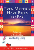 Even Mystics Have Bills to Pay: Balancing a Spiritual Life and Earthly Living - Paperback