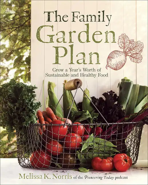 The Family Garden Plan: Grow a Year's Worth of Sustainable and Healthy Food - Paperback