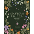 Self-Love Potions: Herbal Recipes & Rituals to Make You Fall in Love with You - Hardcover