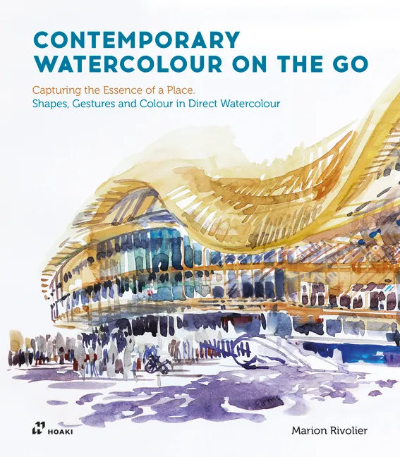 Contemporary Watercolour on the Go: Capturing the Essence of a Place. Shapes, Gestures and Colour in Direct Watercolour - Paperback