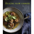 The Healing Slow Cooker: Lower Stress * Improve Gut Health * Decrease Inflammation (Slow Cooking, Healthy Eating, Diet Book) - Hardcover