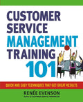 Customer Service Management Training 101: Quick and Easy Techniques That Get Great Results - Paperback