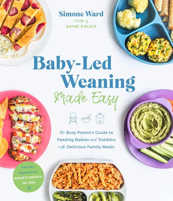 Baby-Led Weaning Made Easy: The Busy Parent's Guide to Feeding Babies and Toddlers with Delicious Family Meals - Paperback
