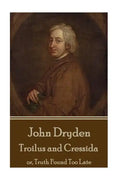 John Dryden - Troilus and Cressida: or, Truth Found Too Late - Paperback