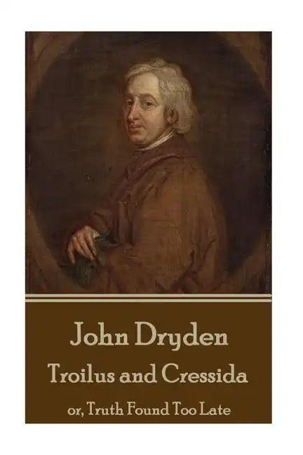 John Dryden - Troilus and Cressida: or, Truth Found Too Late - Paperback