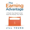The Earning Advantage: 8 Tools You Need to Get Paid the Money You Want - Hardcover