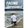 Facing the Impossible: A Father's Devotional of Loss, Love and Life - Paperback