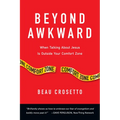 Beyond Awkward: When Talking about Jesus Is Outside Your Comfort Zone - Paperback