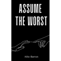 Assume the Worst - Paperback