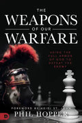 The Weapons of Our Warfare: Using the Full Armor of God to Defeat the Enemy - Paperback