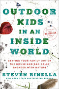 Outdoor Kids in an Inside World: Getting Your Family Out of the House and Radically Engaged with Nature - Hardcover