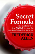 Secret Formula: The Inside Story of How Coca-Cola Became the Best-Known Brand in the World - Paperback