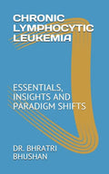 Chronic Lymphocytic Leukemia: Essentials, Insights and Paradigm Shifts - Paperback