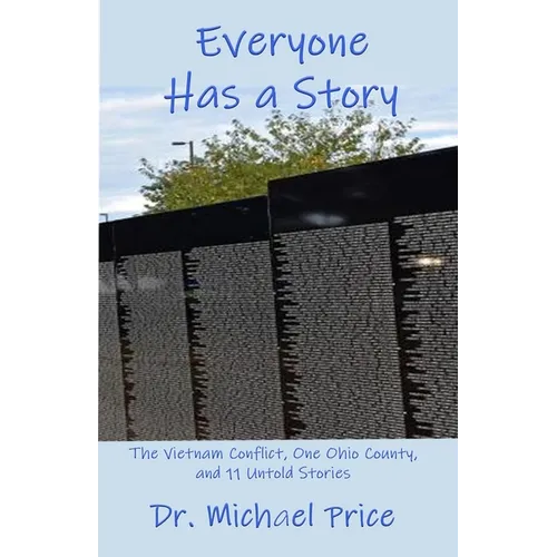 Everyone Has a Story: The Vietnam Conflict, One Ohio County, and 11 Untold Stories - Paperback