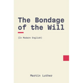The Bondage of the Will: In Modern, Updated English - Paperback