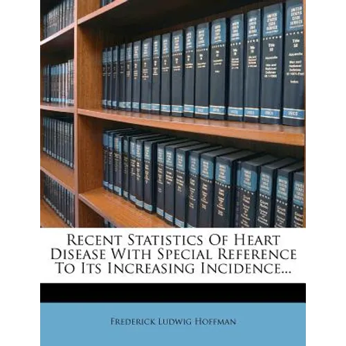 Recent Statistics of Heart Disease with Special Reference to Its Increasing Incidence... - Paperback