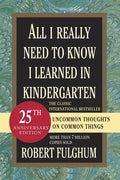 All I Really Need to Know I Learned in Kindergarten: Uncommon Thoughts on Common Things - Paperback