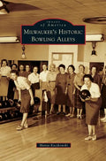 Milwaukee's Historic Bowling Alleys - Hardcover