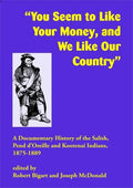 You Seem to Like Your Money, and We Like Our Country: A Documentary History of the Salish, Pend d'Oreille, and Kootenai Indians, 1875-1889 - Paperback