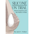 Silicone On Trial: Breast Implants and the Politics of Risk - Paperback