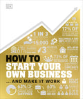 How to Start Your Own Business: The Facts Visually Explained - Hardcover