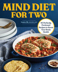 Mind Diet for Two: 65 Perfectly Portioned Recipes to Boost Your Brain Health - Paperback