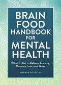 Brain Food Handbook for Mental Health: What to Eat to Relieve Anxiety, Memory Loss, and More - Paperback