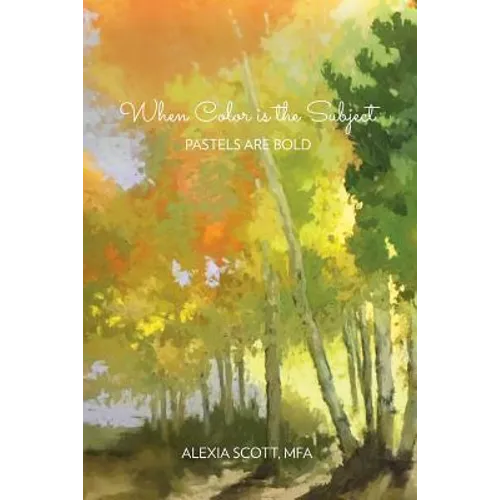 When Color Is The Subject: Pastels Are Bold - Paperback