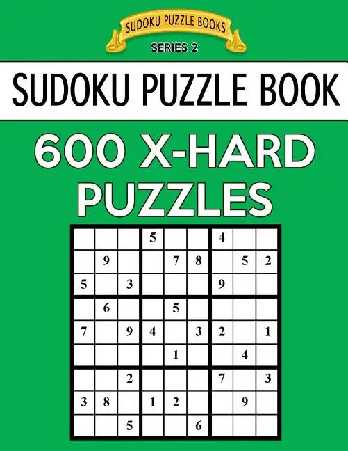 Sudoku Puzzle Book, 600 EXTRA HARD Puzzles: Single Difficulty Level For No Wasted Puzzles - Paperback