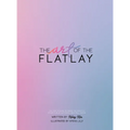 The Art of the Flatlay: The how to guide to the perfect flatlay, but mostly beatiful photos - Hardcover