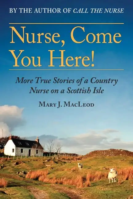Nurse, Come You Here!: More True Stories of a Country Nurse on a Scottish Isle (the Country Nurse Series, Book Two)Volume 2 - Paperback