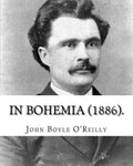 In Bohemia (1886).: By: John Boyle O'Reilly - Paperback