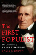 The First Populist: The Defiant Life of Andrew Jackson - Paperback