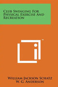 Club Swinging for Physical Exercise and Recreation - Paperback