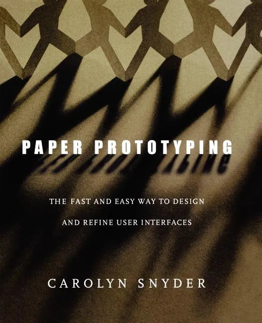 Paper Prototyping: The Fast and Easy Way to Design and Refine User Interfaces - Paperback