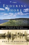The Enduring Shore: A History of Cape Cod, Martha's Vineyard, and Nantucket - Paperback