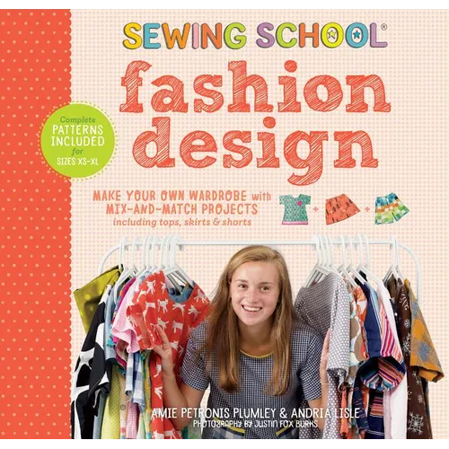 Sewing School: Fashion Design: Make Your Own Wardrobe with Mix-And-Match Projects Including Tops, Skirts & Shorts - Spiral