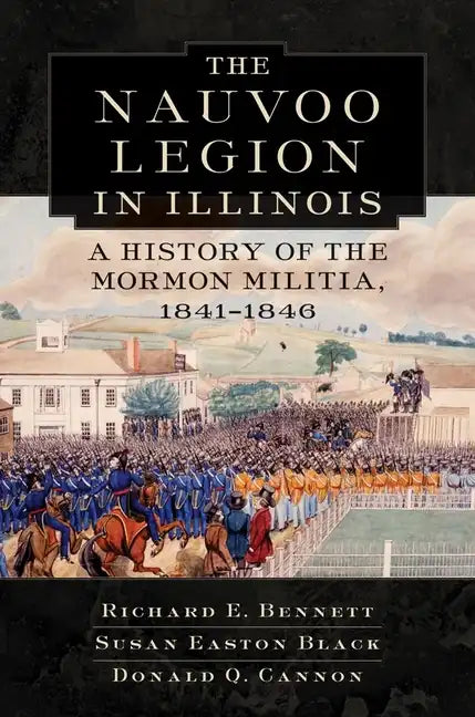 Nauvoo Legion in Illinois: A History of the Mormon Militia, 1841-1846 - Hardcover