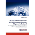 Safe Sex Behaviors Towards HIV/AIDS Among Myanmar Migrants in Thailand - Paperback