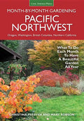 Pacific Northwest Month-By-Month Gardening: What to Do Each Month to Have a Beautiful Garden All Year - Paperback