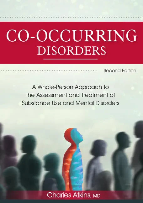 Co-Occurring Disorders: A Whole-Person Approach to the Assessment and Treatment of Substance Use and Mental Disorders (2nd Edition) - Paperback