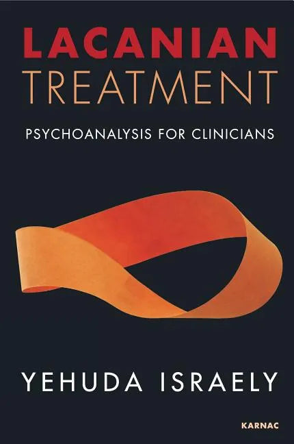 Lacanian Treatment: Psychoanalysis for Clinicians - Paperback